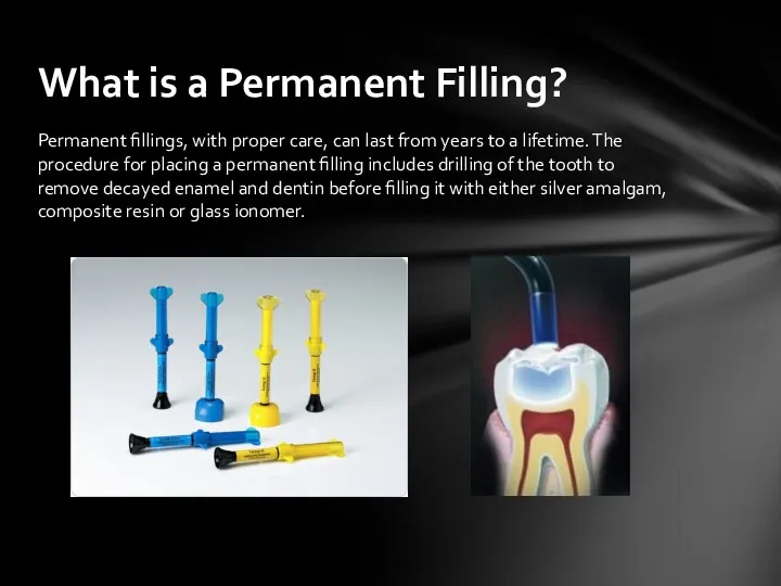 Permanent fillings, with proper care, can last from years to