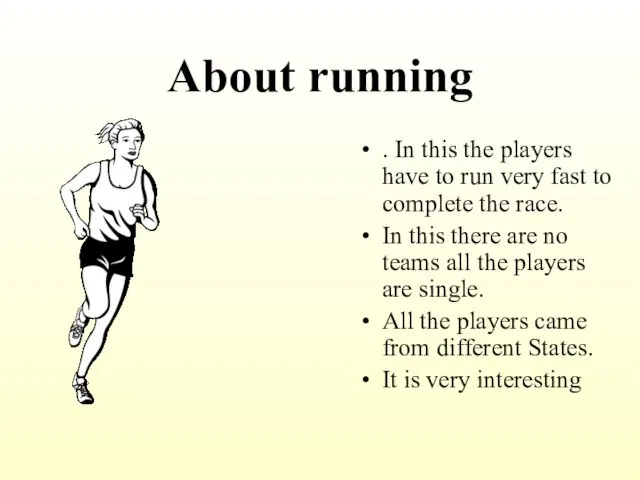 About running . In this the players have to run very fast to
