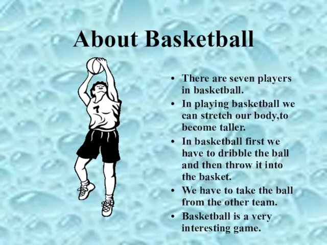 About Basketball There are seven players in basketball. In playing basketball we can