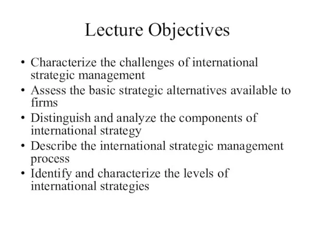 Lecture Objectives Characterize the challenges of international strategic management Assess
