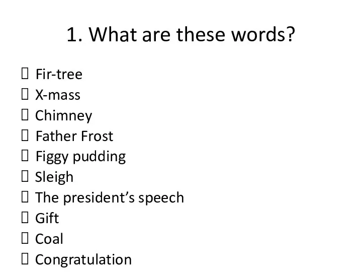 1. What are these words? Fir-tree X-mass Chimney Father Frost