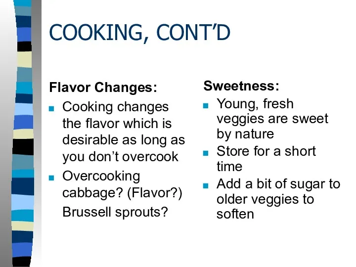 COOKING, CONT’D Flavor Changes: Cooking changes the flavor which is