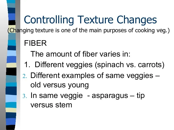 Controlling Texture Changes FIBER The amount of fiber varies in:
