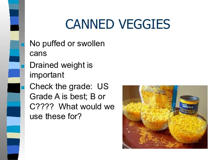 CANNED VEGGIES No puffed or swollen cans Drained weight is