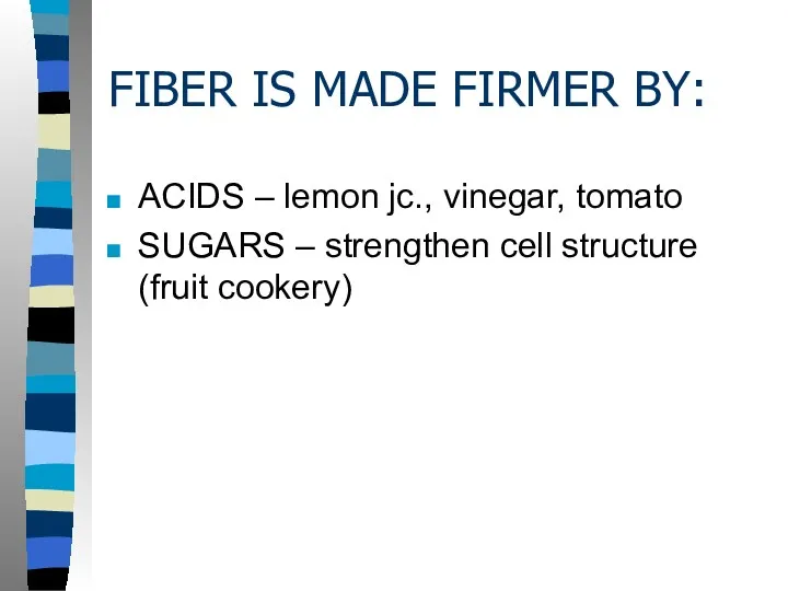 FIBER IS MADE FIRMER BY: ACIDS – lemon jc., vinegar,