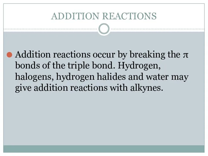 ADDITION REACTIONS Addition reactions occur by breaking the π bonds