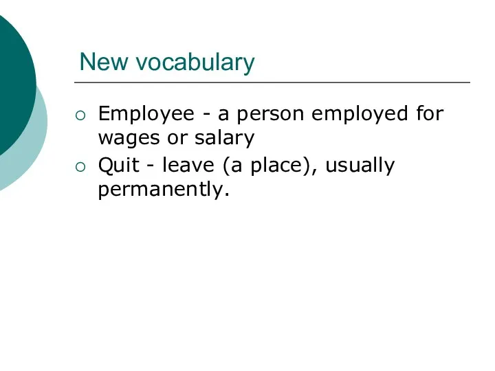 New vocabulary Employee - a person employed for wages or