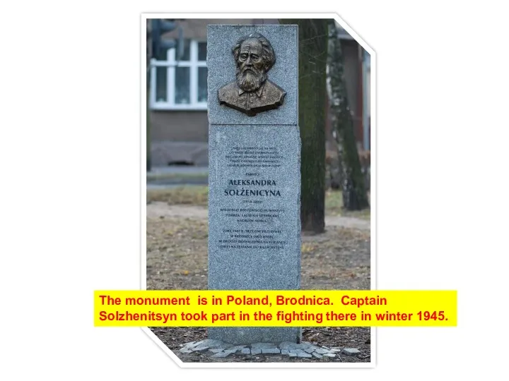 The monument is in Poland, Brodnica. Captain Solzhenitsyn took part