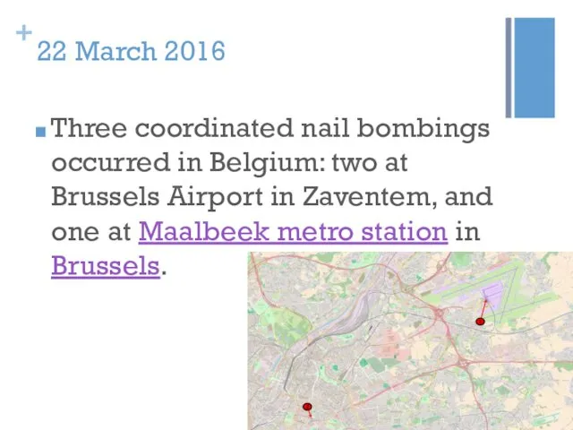 22 March 2016 Three coordinated nail bombings occurred in Belgium: two at Brussels