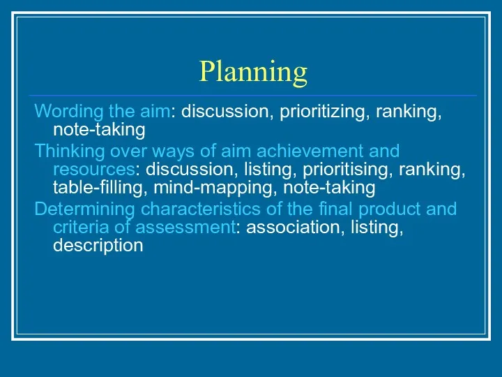 Planning Wording the aim: discussion, prioritizing, ranking, note-taking Thinking over