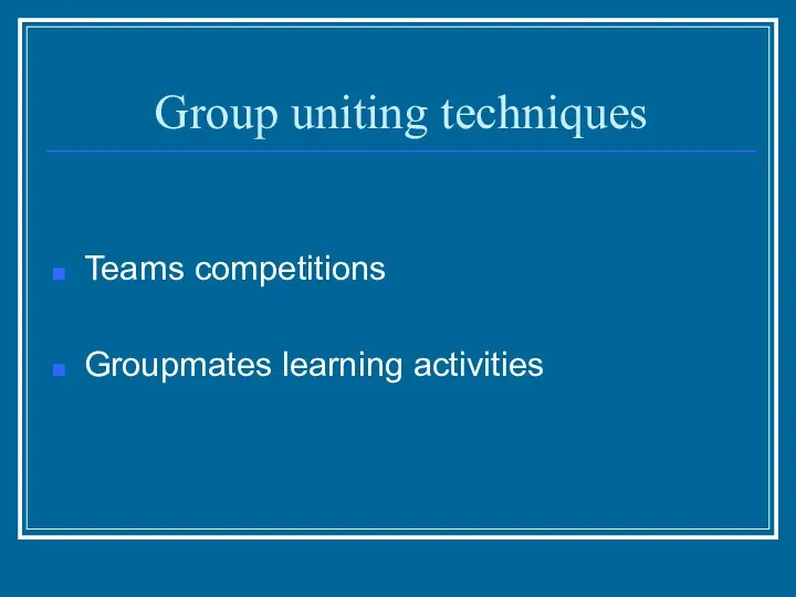 Group uniting techniques Teams competitions Groupmates learning activities