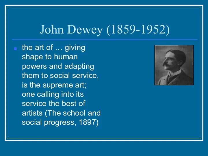 John Dewey (1859-1952) the art of … giving shape to