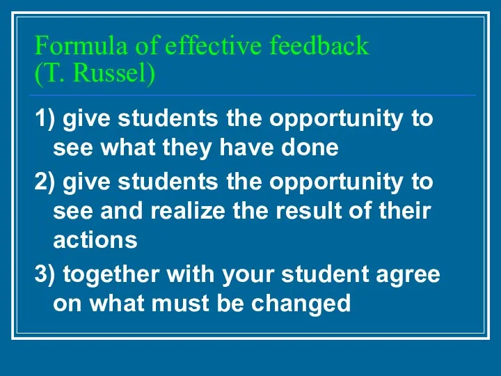 Formula of effective feedback (T. Russel) 1) give students the