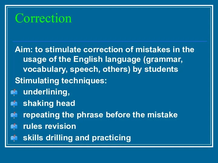 Correction Aim: to stimulate correction of mistakes in the usage