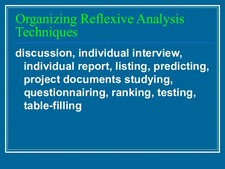 Organizing Reflexive Analysis Techniques discussion, individual interview, individual report, listing,