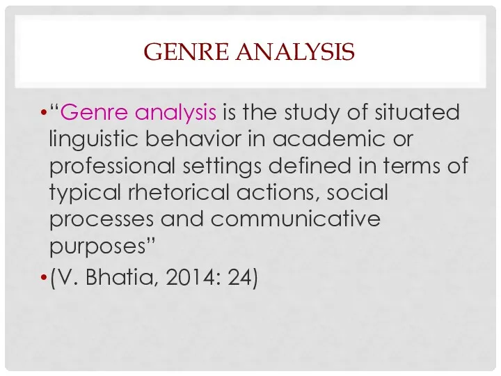 “Genre analysis is the study of situated linguistic behavior in