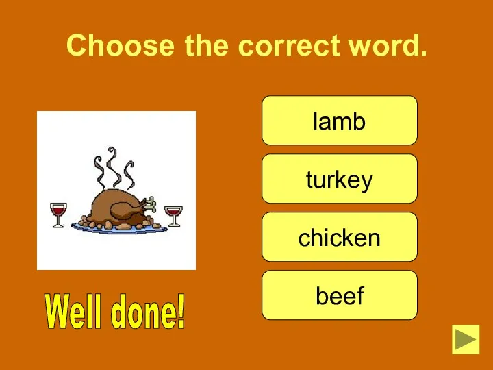Choose the correct word. lamb turkey beef Well done! chicken