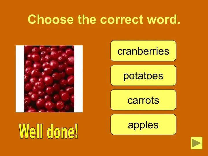 Choose the correct word. Well done! cranberries potatoes carrots apples