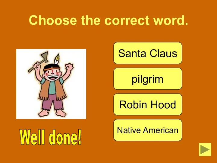 Choose the correct word. Well done! Santa Claus pilgrim Robin Hood Native American