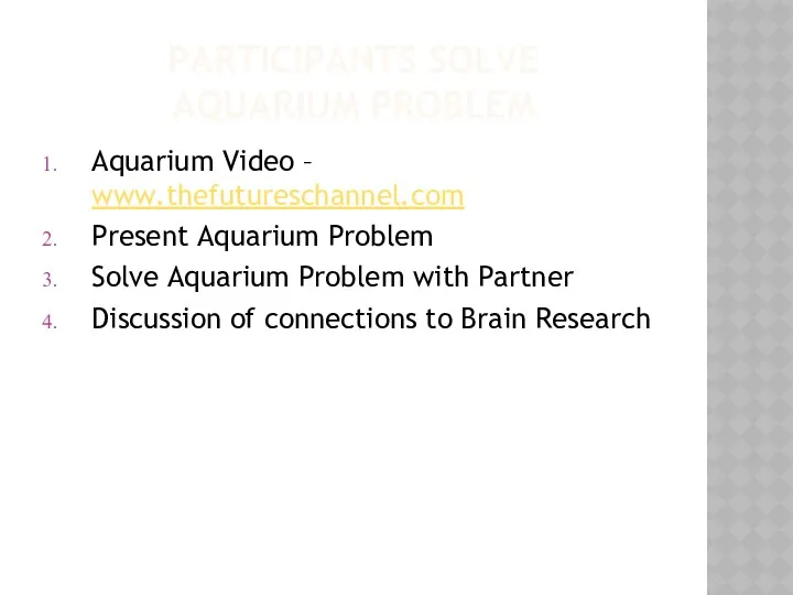 PARTICIPANTS SOLVE AQUARIUM PROBLEM Aquarium Video – www.thefutureschannel.com Present Aquarium Problem Solve Aquarium