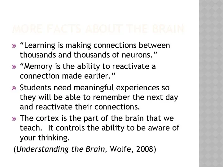 MORE FACTS ABOUT THE BRAIN “Learning is making connections between thousands and thousands