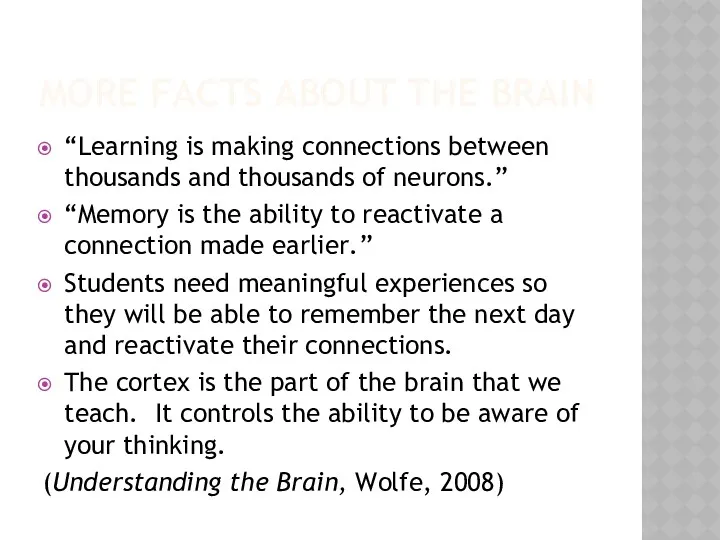 MORE FACTS ABOUT THE BRAIN “Learning is making connections between