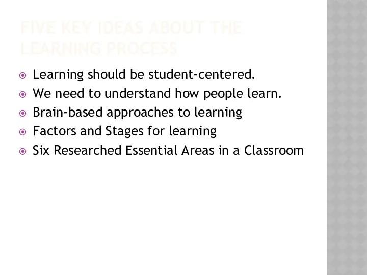 FIVE KEY IDEAS ABOUT THE LEARNING PROCESS Learning should be student-centered. We need