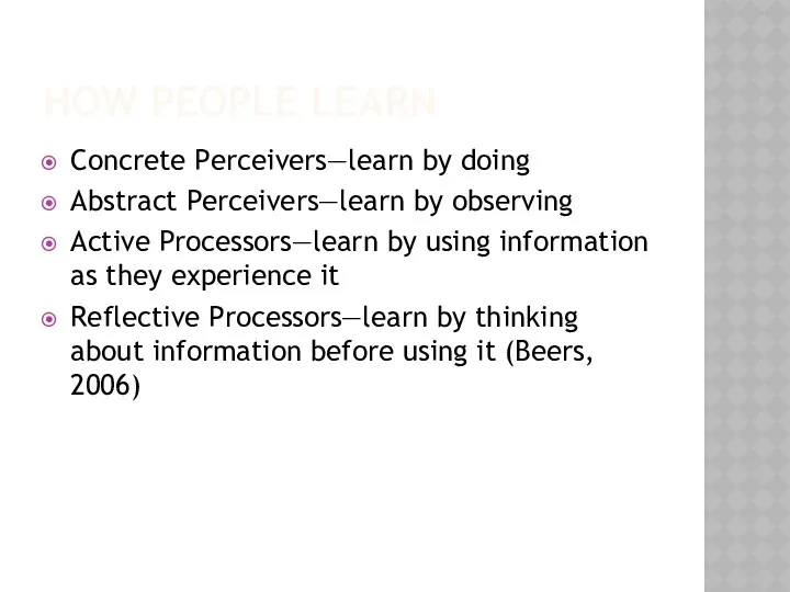HOW PEOPLE LEARN Concrete Perceivers—learn by doing Abstract Perceivers—learn by observing Active Processors—learn