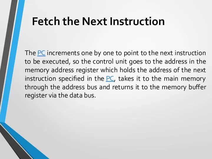 Fetch the Next Instruction The PC increments one by one to point to
