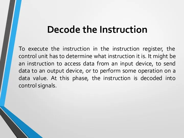 Decode the Instruction To execute the instruction in the instruction register, the control