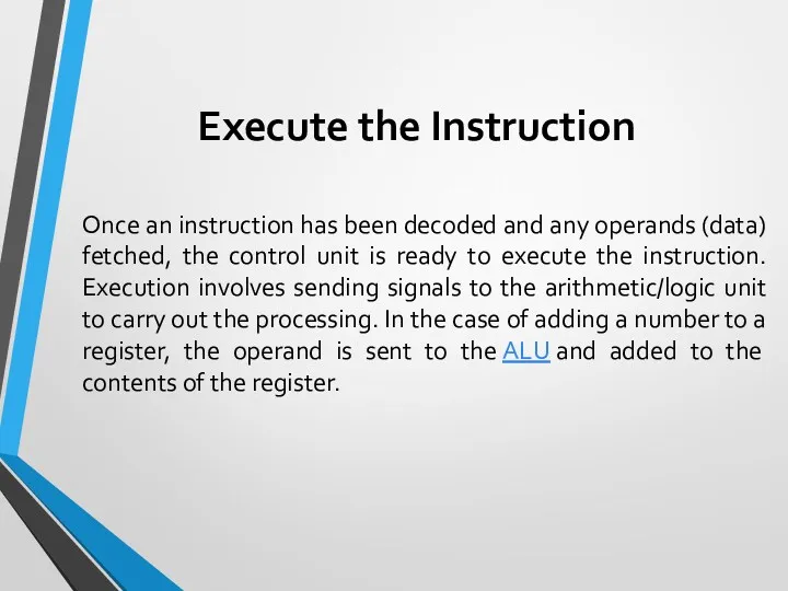 Execute the Instruction Once an instruction has been decoded and any operands (data)