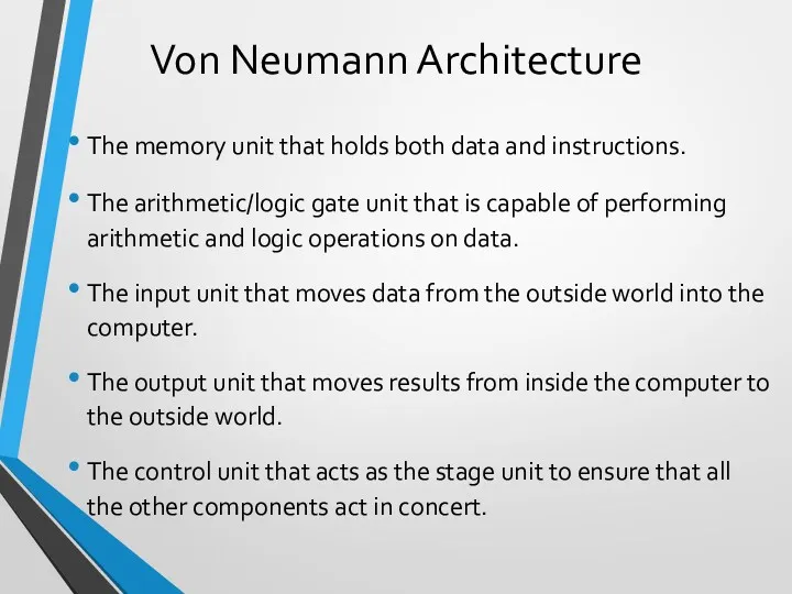 Von Neumann Architecture The memory unit that holds both data and instructions. The