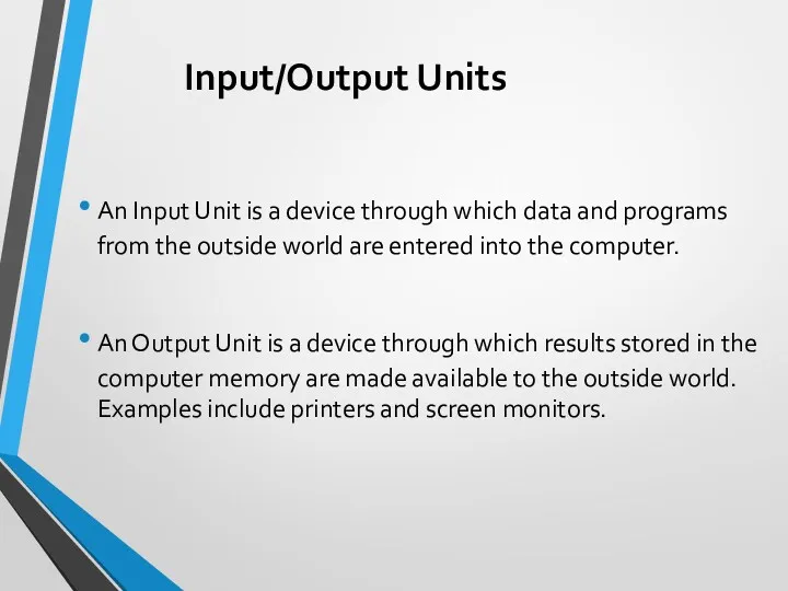 Input/Output Units An Input Unit is a device through which data and programs