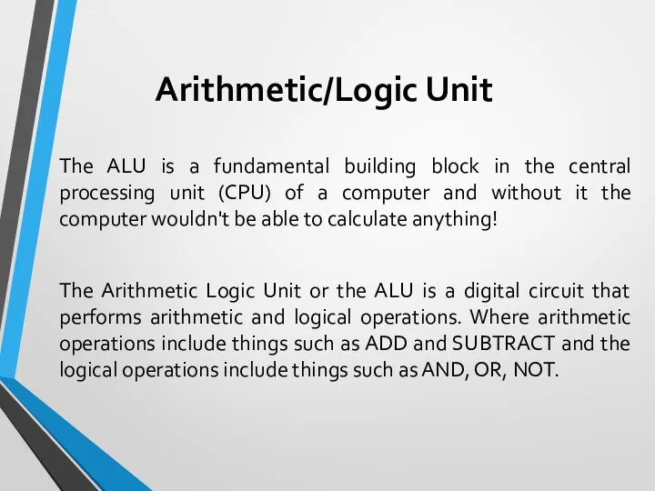 Arithmetic/Logic Unit The ALU is a fundamental building block in the central processing