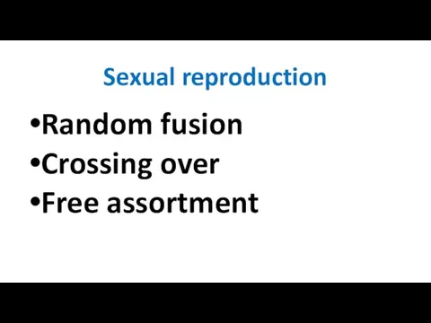 Sexual reproduction Random fusion Crossing over Free assortment