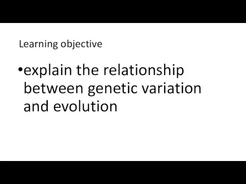 Learning objective explain the relationship between genetic variation and evolution