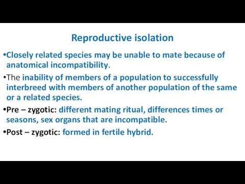Reproductive isolation Closely related species may be unable to mate