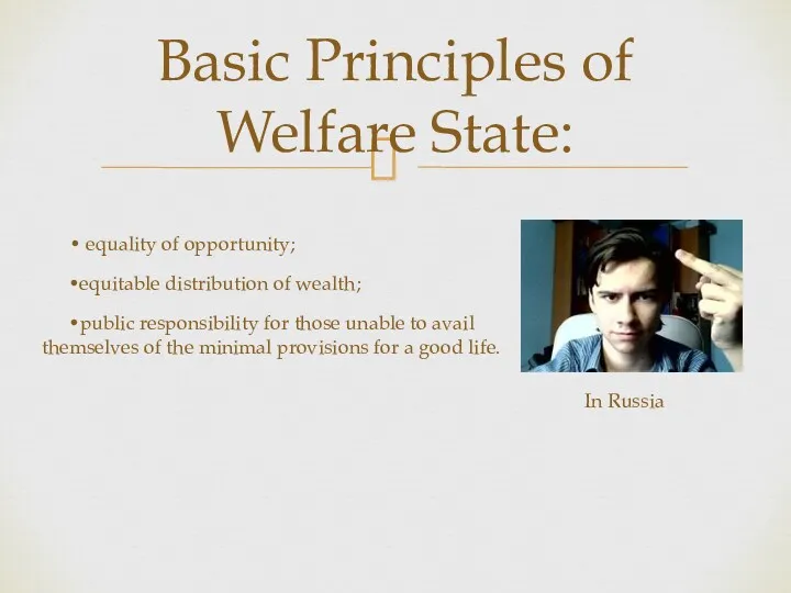 Basic Principles of Welfare State: • equality of opportunity; •equitable