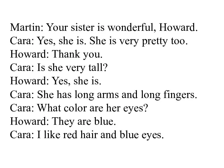 Martin: Your sister is wonderful, Howard. Cara: Yes, she is.