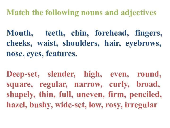 Match the following nouns and adjectives Mouth, teeth, chin, forehead,