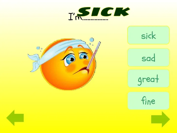 I’m…................ sick sick sad great fine