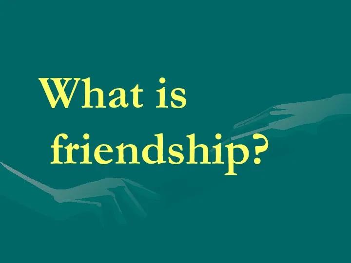 What is friendship?