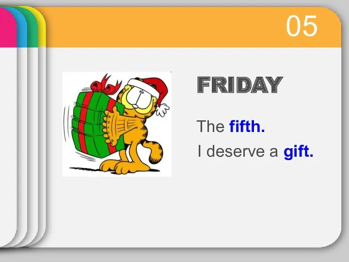 05 The fifth. I deserve a gift. FRIDAY