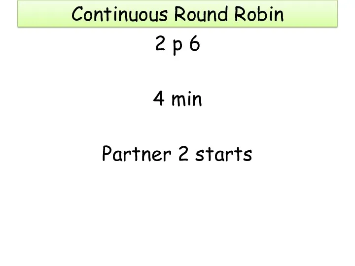 Continuous Round Robin 2 p 6 4 min Partner 2 starts