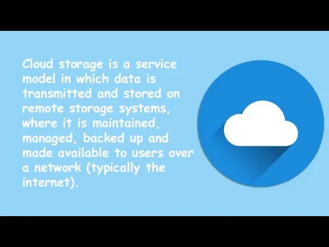 Cloud storage is a service model in which data is
