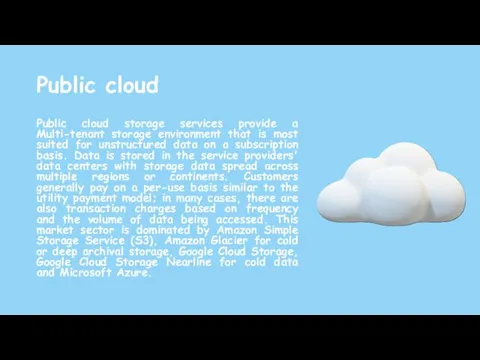 Public cloud Public cloud storage services provide a Multi-tenant storage