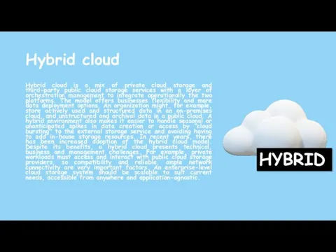 Hybrid cloud Hybrid cloud is a mix of private cloud