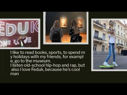 I like to read books, sports, to spend my holidays