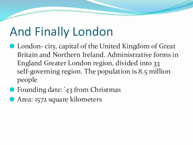 And Finally London London- city, capital of the United Kingdom of Great Britain