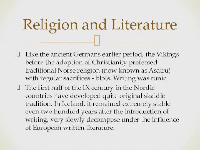 Like the ancient Germans earlier period, the Vikings before the adoption of Christianity